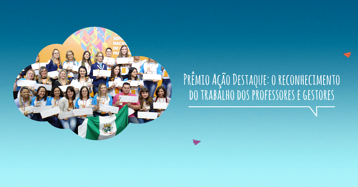Prêmio Ação Destaque: o reconhecimento do trabalho dos professores e gestores